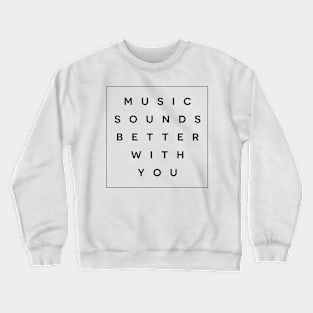 Music Sounds Better With You Crewneck Sweatshirt